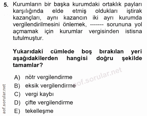 5. soru: Kurumların bir başka kurumdaki ortaklık payları karşılığında elde etmiş oldukları iştirak kazançları, aynı kazancın i…