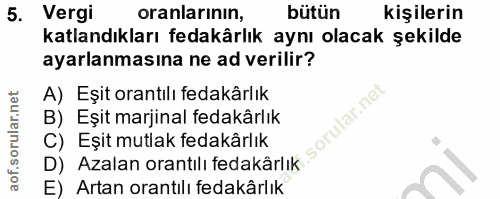 5. soru: Vergi oranlarının, bütün kişilerin katlandıkları fedakârlık aynı olacak şekilde ayarlanmasına ne ad verilir? A) Eşit…