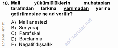 10. soru: Mali yükümlülüklerin muhatapları tarafından farkına varılmadan yerine getirilmesine ne ad verilir? A) Mali anestezi B…