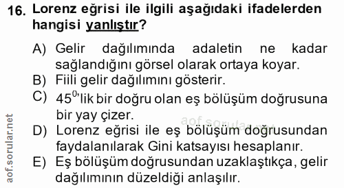 16. soru: Lorenz eğrisi ile ilgili aşağıdaki ifadelerden hangisi yanlıştır? A) Gelir dağılımında adaletin ne kadar sağlandığını…