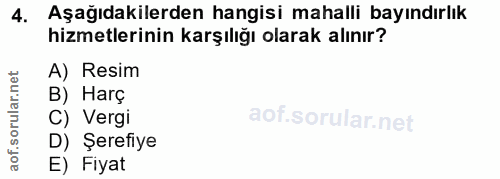 4. soru: Aşağıdakilerden hangisi mahalli bayındırlık hizmetlerinin karşılığı olarak alınır? A) Resim B) Harç C) Vergi D) Şeref…