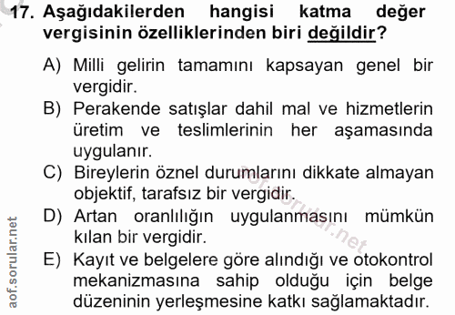 17. soru: Aşağıdakilerden hangisi katma değer vergisinin özelliklerinden biri değildir? A) Milli gelirin tamamını kapsayan gene…