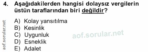 4. soru: Aşağıdakilerden hangisi dolaysız vergilerin üstün taraflarından biri değildir? A) Kolay yansıtılma B) Kesinlik C) Uyg…