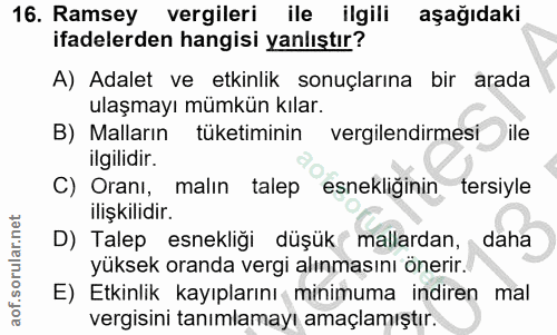 16. soru: Ramsey vergileri ile ilgili aşağıdaki ifadelerden hangisi yanlıştır? A) Adalet ve etkinlik sonuçlarına bir arada ulaş…