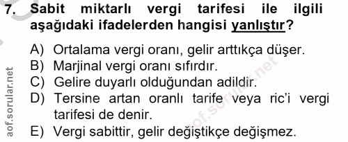 7. soru: Sabit miktarlı vergi tarifesi ile ilgili aşağıdaki ifadelerden hangisi yanlıştır? A) Ortalama vergi oranı, gelir artt…