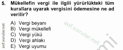 5. soru: Mükellefin vergi ile ilgili yürürlükteki tüm kurallara uyarak vergisini ödemesine ne ad verilir? A) Vergi beyanı B) V…