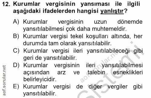12. soru: Kurumlar vergisinin yansıması ile ilgili aşağıdaki ifadelerden hangisi yanlıştır? A) Kurumlar vergisinin uzun dönemde…