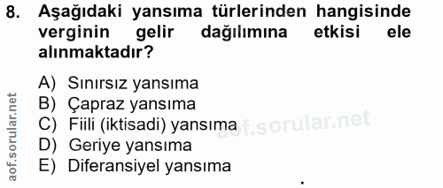 8. soru: Aşağıdaki yansıma türlerinden hangisinde verginin gelir dağılımına etkisi ele alınmaktadır? A) Sınırsız yansıma B) Ça…
