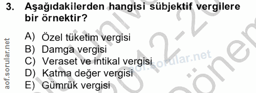 3. soru: Aşağıdakilerden hangisi sübjektif vergilere bir örnektir? A) Özel tüketim vergisi B) Damga vergisi ar.net C) Veraset…