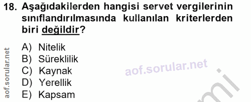 18. soru: Aşağıdakilerden hangisi servet vergilerinin sınıflandırılmasında kullanılan kriterlerden biri değildir? A) Nitelik B)…