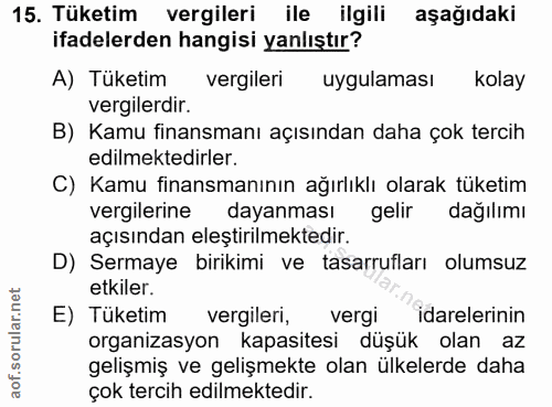 15. soru: Tüketim vergileri ile ilgili aşağıdaki ifadelerden hangisi yanlıştır? A) Tüketim vergileri uygulaması kolay vergilerd…