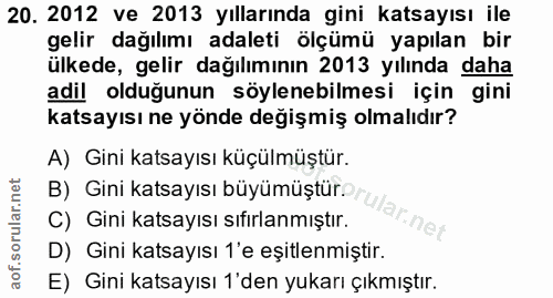 20. soru: 2012 ve 2013 yıllarında gini katsayısı ile gelir dağılımı adaleti ölçümü yapılan bir ülkede, gelir dağılımının 2013 y…
