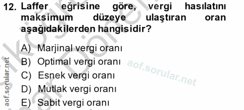 12. soru: Laffer eğrisine göre, vergi hasılatını maksimum düzeye ulaştıran oran aşağıdakilerden hangisidir? A) Marjinal vergi o…