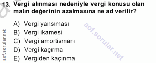 13. soru: Vergi alınması nedeniyle vergi konusu olan malın değerinin azalmasına ne ad verilir? A) Vergi yansıması B) Vergi ikam…
