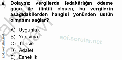 6. soru: Dolaysız vergilerde fedakârlığın ödeme gücü ile ilintili olması, bu vergilerin aşağıdakilerden hangisi yönünden üstün…