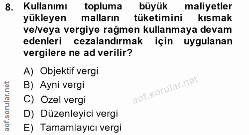 8. soru: Kullanımı topluma büyük maliyetler yükleyen malların tüketimini kısmak ve/veya vergiye rağmen kullanmaya devam edenle…