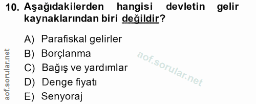 10. soru: Aşağıdakilerden hangisi devletin gelir kaynaklarından biri değildir? A) Parafiskal gelirler B) Borçlanma C) Bağış ve…