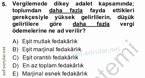 5. soru: Vergilemede dikey adalet kapsamında; toplumdan daha fazla fayda ettikleri gerekçesiyle yüksek gelirlilerin, düşük gel…