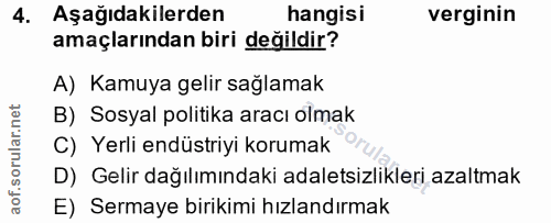 4. soru: Aşağıdakilerden hangisi verginin amaçlarından biri değildir? A) Kamuya gelir sağlamak B) Sosyal politika aracı olmak…