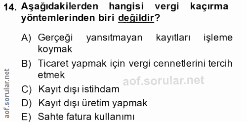 14. soru: Aşağıdakilerden hangisi vergi kaçırma yöntemlerinden biri değildir? A) Gerçeği yansıtmayan kayıtları işleme koymak B)…