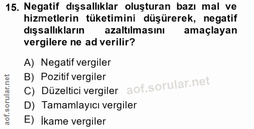 15. soru: Negatif dışsallıklar oluşturan bazı mal ve hizmetlerin tüketimini düşürerek, negatif dışsallıkların azaltılmasını ama…