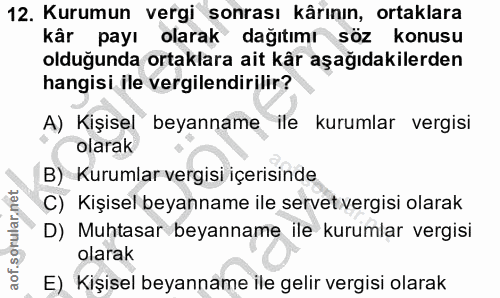 12. soru: Kurumun vergi sonrası kârının, ortaklara kår payı olarak dağıtımı söz konusu olduğunda ortaklara ait kår aşağıdakiler…