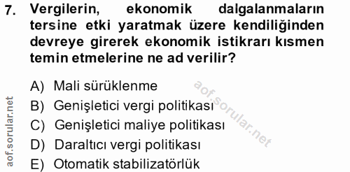 7. soru: Vergilerin, ekonomik dalgalanmaların tersine etki yaratmak üzere kendiliğinden devreye girerek ekonomik istikrarı kıs…