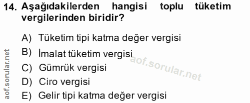 14. soru: Aşağıdakilerden hangisi toplu tüketim vergilerinden biridir? A) Tüketim tipi katma değer vergisi B) İmalat tüketim ve…