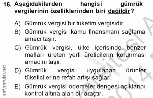 16. soru: Aşağıdakilerden hangisi gümrük vergilerinin özelliklerinden biri değildir? A) Gümrük vergisi bir tüketim vergisidir.…