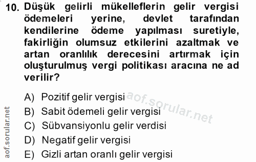 10. soru: Düşük gelirli mükelleflerin gelir vergisi ödemeleri yerine, devlet tarafından kendilerine ödeme yapılması suretiyle,…