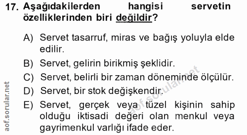 17. soru: Aşağıdakilerden hangisi servetin özelliklerinden biri değildir? A) Servet tasarruf, miras ve bağış yoluyla elde edili…