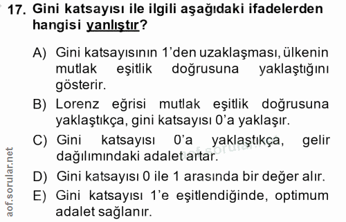 17. soru: Gini katsayısı ile ilgili aşağıdaki ifadelerden hangisi yanlıştır? A) Gini katsayısının 1'den uzaklaşması, ülkenin mu…