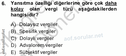 6. soru: Yansıtma özelliği diğerlerine göre çok daha kolay olan vergi türü aşağıdakilerden hangisidir? A) Dolaysız vergiler B)…