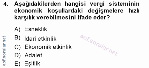 4. soru: Aşağıdakilerden hangisi vergi sisteminin ekonomik koşullardaki değişmelere hızlı karşılık verebilmesini ifade eder? A…