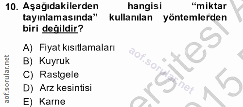 10. soru: Aşağıdakilerden hangisi "miktar tayınlamasında" kullanılan yöntemlerden biri değildir? A) Fiyat kısıtlamaları B) Kuyr…