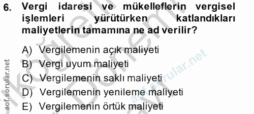 6. soru: Vergi idaresi ve mükelleflerin vergisel işlemleri yürütürken katlandıkları maliyetlerin tamamına ne ad verilir? A) Ve…