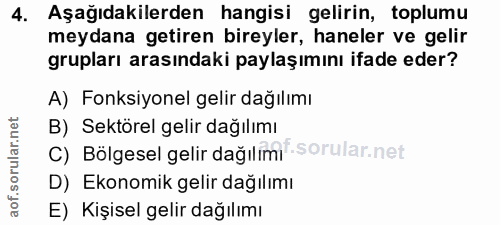 4. soru: Aşağıdakilerden hangisi gelirin, toplumu meydana getiren bireyler, haneler ve gelir grupları arasındaki paylaşımını i…