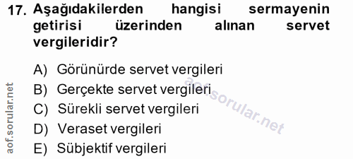 17. soru: Aşağıdakilerden hangisi sermayenin getirisi üzerinden alınan servet vergileridir? A) Görünürde servet vergileri ar.ne…