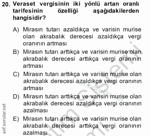 20. soru: Veraset vergisinin iki yönlü artan oranlı tarifesinin özelliği aşağıdakilerden hangisidir? A) Mirasın tutarı azaldıkç…