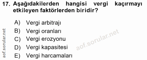17. soru: Aşağıdakilerden hangisi vergi kaçırmayı etkileyen faktörlerden biridir? A) Vergi arbitraji B) Vergi oranları C) Vergi…