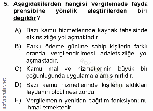 5. soru: Aşağıdakilerden hangisi vergilemede fayda prensibine yönelik eleştirilerden s biri değildir? A) Bazı kamu hizmetlerin…