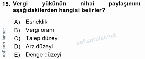 15. soru: Vergi yükünün nihai paylaşımını aşağıdakilerden hangisi belirler? A) Esneklik B) Vergi oranı C) Talep düzeyi D) Arz d…