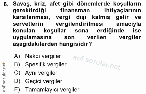 6. soru: Savaş, kriz, afet gibi dönemlerde koşulların gerektirdiği finansman ihtiyaçlarının karşılanması, vergi dışı kalmış ge…