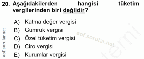 20. soru: Aşağıdakilerden hangisi tüketim vergilerinden biri değildir? A) Katma değer vergisi B) Gümrük vergisi C) Özel tüketim…