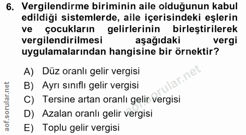 6. soru: Vergilendirme biriminin aile olduğunun kabul edildiği sistemlerde, aile içerisindeki eşlerin ve çocukların gelirlerin…