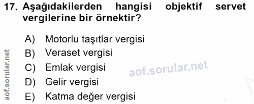 17. soru: Aşağıdakilerden hangisi objektif servet vergilerine bir örnektir? A) Motorlu taşıtlar vergisi B) Veraset vergisi C) E…