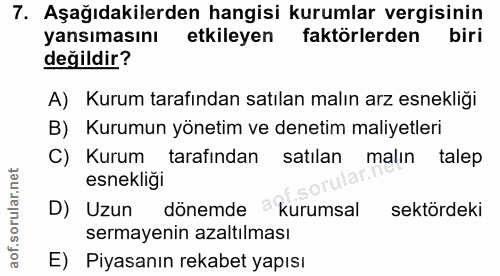 7. soru: Aşağıdakilerden hangisi kurumlar vergisinin yansımasını etkileyen faktörlerden biri değildir? A) Kurum tarafından sat…