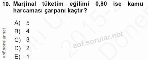 10. soru: Marjinal tüketim eğilimi 0,80 ise kamu harcaması çarpanı kaçtır? A) 5 B) 4 C) 3 D) 2 E) 1