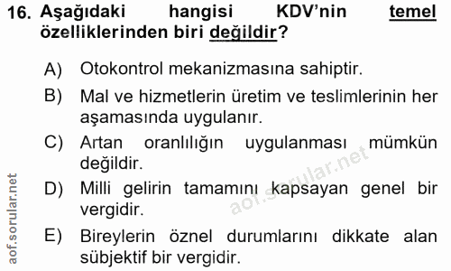 16. soru: Aşağıdaki hangisi KDV'nin temel özelliklerinden biri değildir? A) Otokontrol mekanizmasına sahiptir. B) Mal ve hizmet…