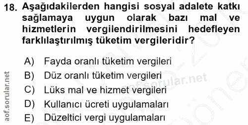 18. soru: Aşağıdakilerden hangisi sosyal adalete katkı sağlamaya uygun olarak bazı mal ve hizmetlerin vergilendirilmesini hedef…